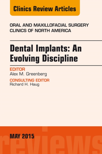 Dental Implants: An Evolving Discipline, An Issue of Oral and Maxillofacial Clinics of North America, EPUB eBook
