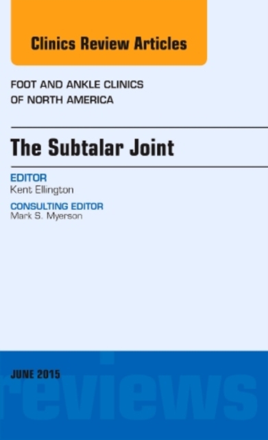 The Subtalar Joint, An issue of Foot and Ankle Clinics of North America : Volume 20-2, Hardback Book