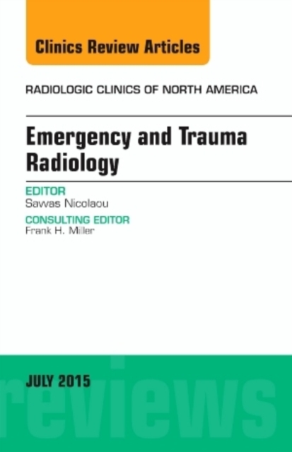 Emergency and Trauma Radiology, An Issue of Radiologic Clinics of North America : Volume 53-4, Hardback Book