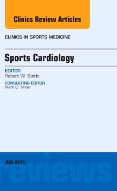 Sports Cardiology, An Issue of Clinics in Sports Medicine : Volume 34-3, Hardback Book