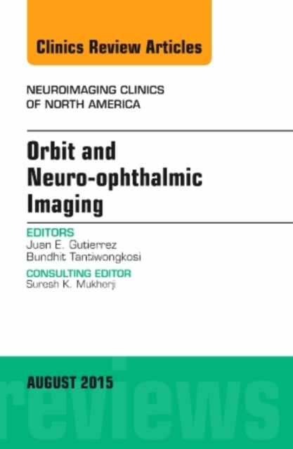Orbit and Neuro-ophthalmic Imaging, An Issue of Neuroimaging Clinics : Volume 25-3, Hardback Book