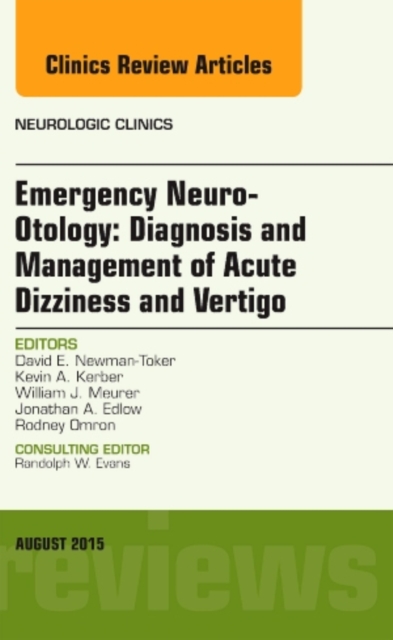 Emergency Neuro-Otology: Diagnosis and Management of Acute Dizziness and Vertigo, An Issue of Neurologic Clinics : Volume 33-3, Hardback Book