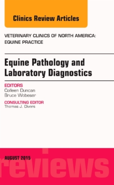Equine Pathology and Laboratory Diagnostics, An Issue of Veterinary Clinics of North America: Equine Practice : Volume 31-2, Hardback Book