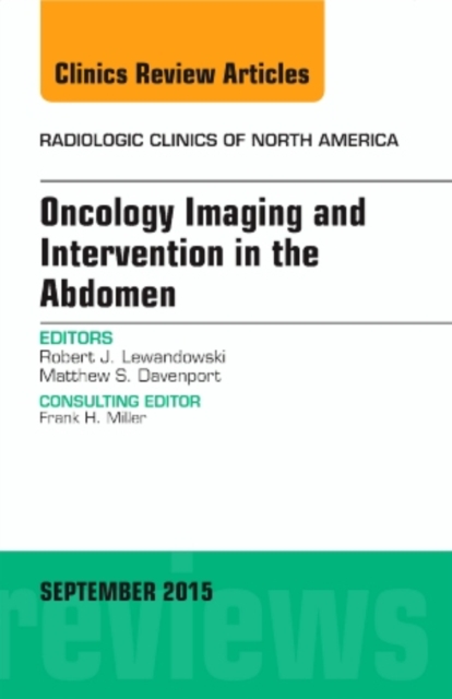 Oncology Imaging and Intervention in the Abdomen, An Issue of Radiologic Clinics of North America : Volume 53-5, Hardback Book