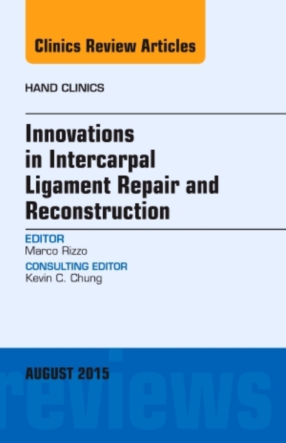 Innovations in Intercarpal Ligament Repair and Reconstruction, An Issue of Hand Clinics : Volume 31-3, Hardback Book