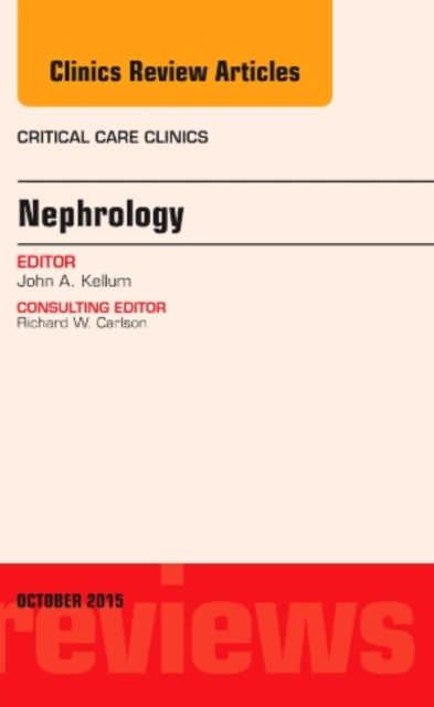 Nephrology, An Issue of Critical Care Clinics : Volume 31-4, Hardback Book