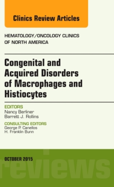 Congenital and Acquired Disorders of Macrophages and Histiocytes, An Issue of Hematology/Oncology Clinics of North America : Volume 29-5, Hardback Book