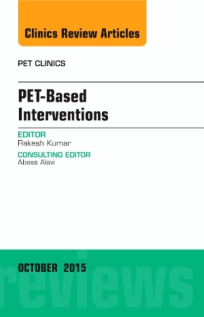 PET-Based Interventions, An Issue of PET Clinics : Volume 10-4, Hardback Book