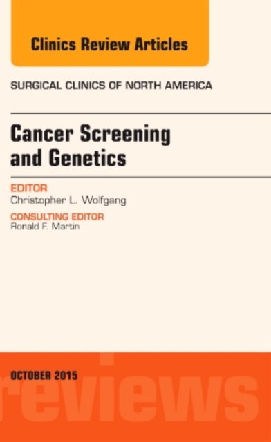 Cancer Screening and Genetics, An Issue of Surgical Clinics : Volume 95-5, Hardback Book