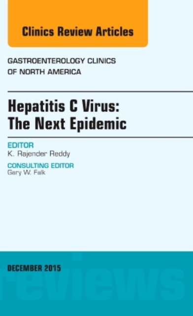 Hepatitis C Virus: The Next Epidemic, An issue of Gastroenterology Clinics of North America : Volume 44-4, Hardback Book