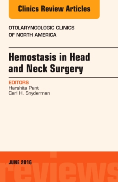 Hemostasis in Head and Neck Surgery, An Issue of Otolaryngologic Clinics of North America : Volume 49-3, Hardback Book