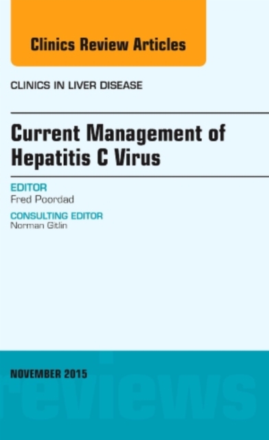 Current Management of Hepatitis C Virus, An Issue of Clinics in Liver Disease : Volume 19-4, Hardback Book