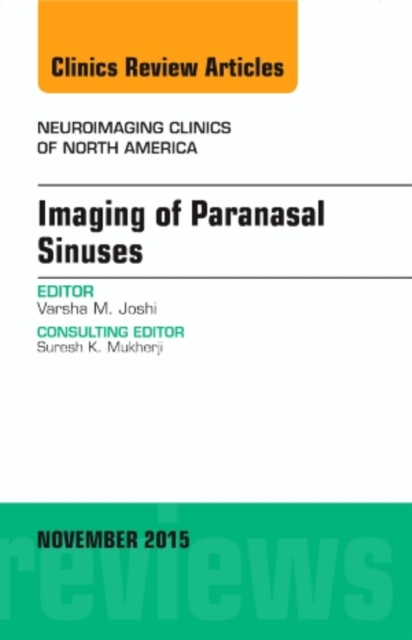 Imaging of Paranasal Sinuses, An Issue of Neuroimaging Clinics : Volume 25-4, Hardback Book
