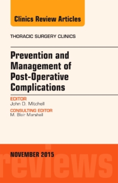 Prevention and Management of Post-Operative Complications, An Issue of Thoracic Surgery Clinics : Volume 25-4, Hardback Book