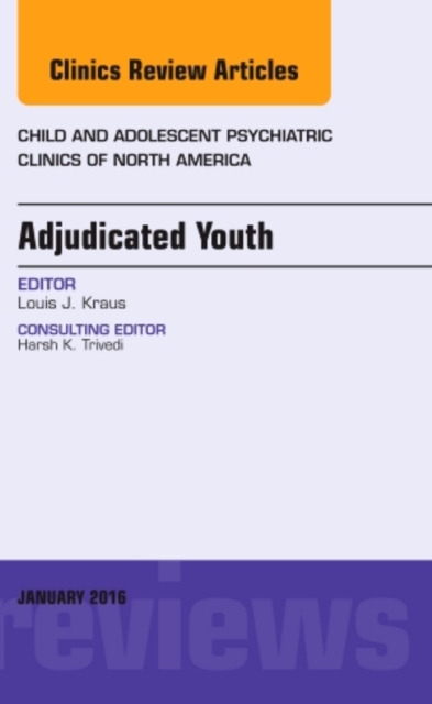 Adjudicated Youth, An Issue of Child and Adolescent Psychiatric Clinics : Volume 25-1, Hardback Book