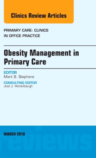 Obesity Management in Primary Care, An Issue of Primary Care: Clinics in Office Practice : Volume 43-1, Hardback Book