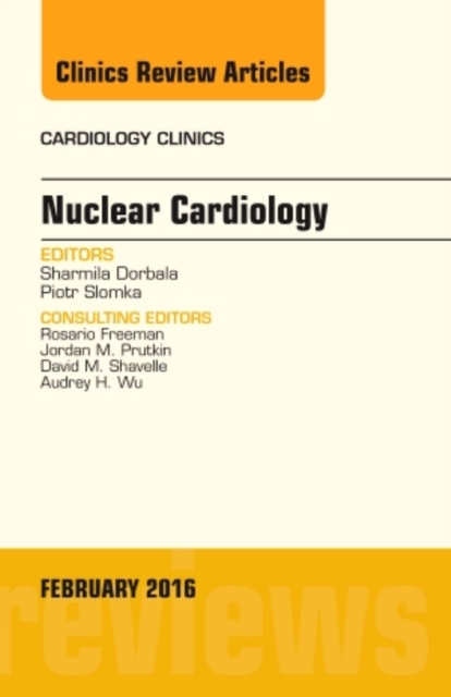 Nuclear Cardiology, An Issue of Cardiology Clinics : Volume 34-1, Hardback Book