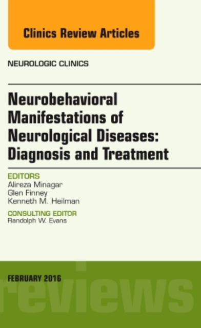 Neurobehavioral Manifestations of Neurological Diseases: Diagnosis & Treatment, An Issue of Neurologic Clinics : Volume 34-1, Hardback Book