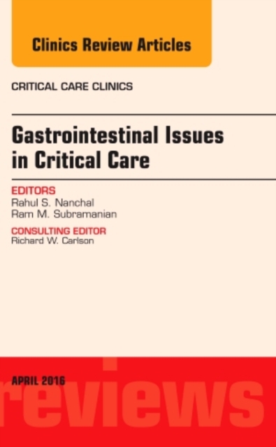 Gastrointestinal Issues in Critical Care, An Issue of Critical Care Clinics : Volume 32-2, Hardback Book