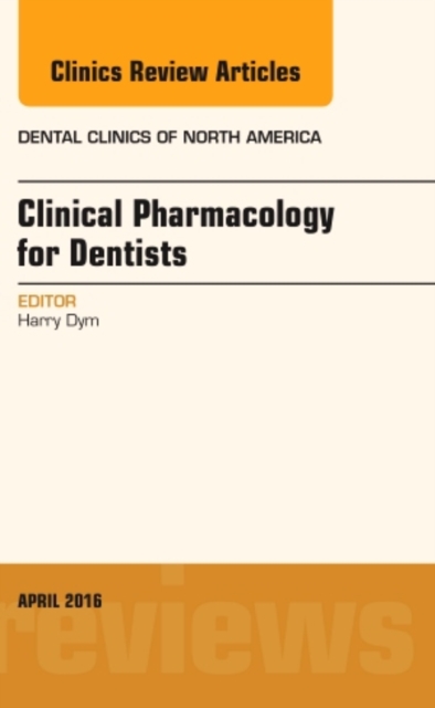Pharmacology for the Dentist, An Issue of Dental Clinics of North America : Volume 60-2, Hardback Book