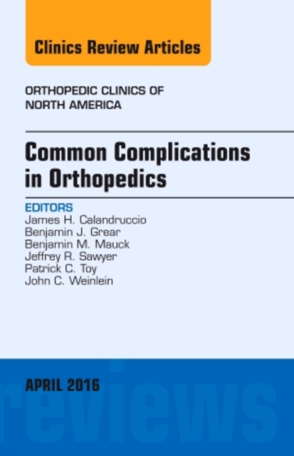 Common Complications in Orthopedics, An Issue of Orthopedic Clinics : Volume 47-2, Hardback Book