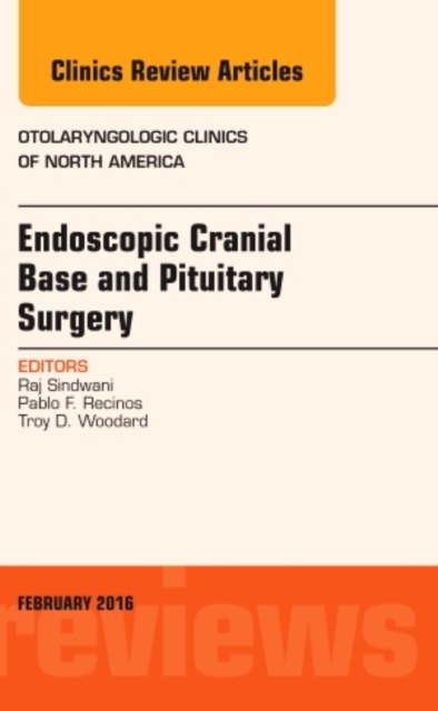 Endoscopic Cranial Base and Pituitary Surgery, An Issue of Otolaryngologic Clinics of North America : Volume 49-1, Hardback Book