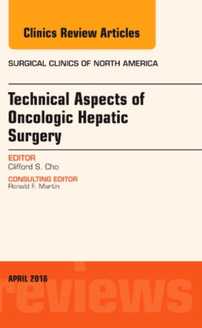 Technical Aspects of Oncological Hepatic Surgery, An Issue of Surgical Clinics of North America : Volume 96-2, Hardback Book