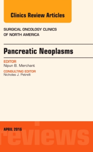 Pancreatic Neoplasms, An Issue of Surgical Oncology Clinics of North America : Volume 25-2, Hardback Book