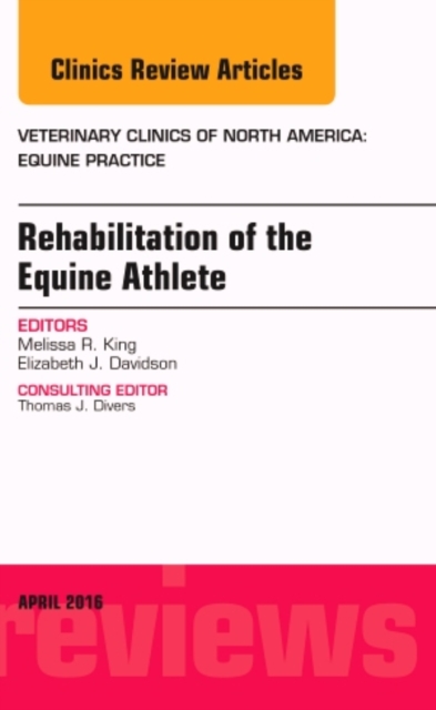 Rehabilitation of the Equine Athlete, An Issue of Veterinary Clinics of North America: Equine Practice : Volume 32-1, Hardback Book