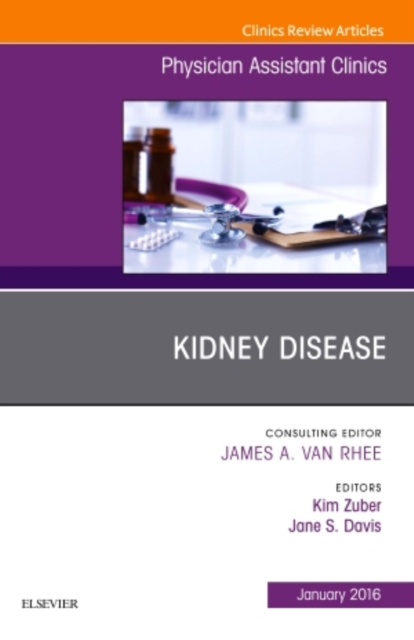 Kidney Disease, An Issue of Physician Assistant Clinics : Volume 1-1, Paperback / softback Book