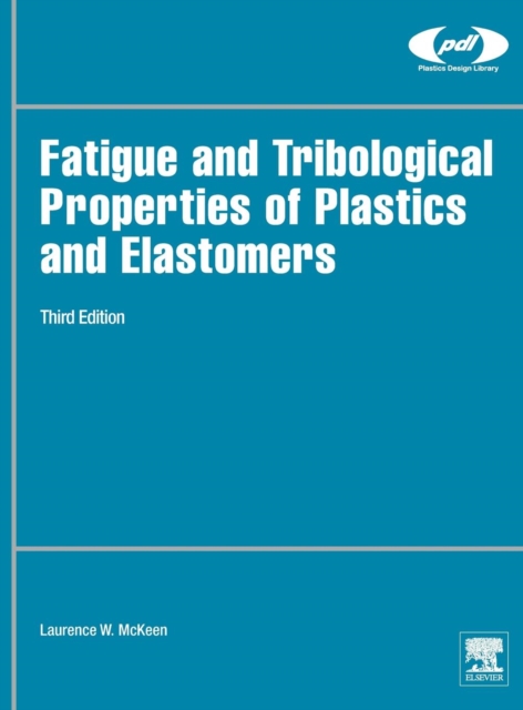 Fatigue and Tribological Properties of Plastics and Elastomers, Hardback Book