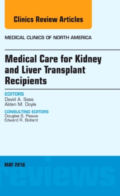 Medical Care for Kidney and Liver Transplant Recipients, An Issue of Medical Clinics of North America : Volume 100-3, Hardback Book