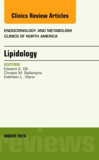 Lipidology, An Issue of Endocrinology and Metabolism Clinics of North America : Volume 45-1, Hardback Book