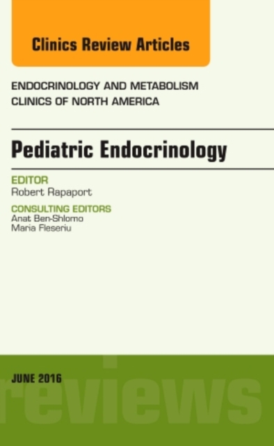 Pediatric Endocrinology, An Issue of Endocrinology and Metabolism Clinics of North America : Volume 45-2, Hardback Book