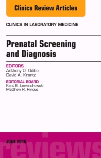 Prenatal Screening and Diagnosis, An Issue of the Clinics in Laboratory Medicine : Volume 36-2, Hardback Book
