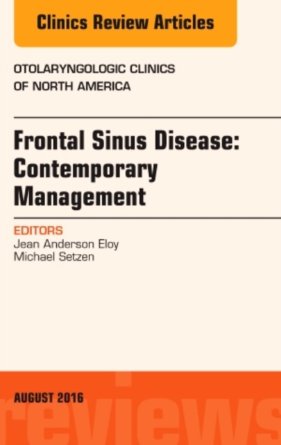 Frontal Sinus Disease: Contemporary Management, An Issue of Otolaryngologic Clinics of North America : Volume 49-4, Hardback Book