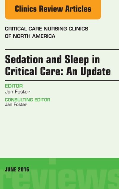Sedation and Sleep in Critical Care: An Update, An Issue of Critical Care Nursing Clinics, EPUB eBook