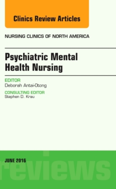 Psychiatric Mental Health Nursing, An Issue of Nursing Clinics of North America : Volume 51-2, Hardback Book