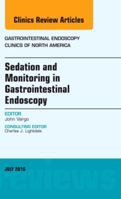 Sedation and Monitoring in Gastrointestinal Endoscopy, An Issue of Gastrointestinal Endoscopy Clinics of North America : Volume 26-3, Hardback Book