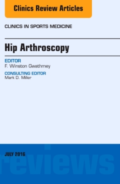 Hip Arthroscopy, An Issue of Clinics in Sports Medicine : Volume 35-3, Hardback Book