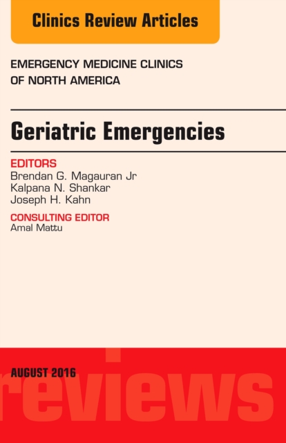 Geriatric Emergencies, An Issue of Emergency Medicine Clinics of North America, E-Book : Geriatric Emergencies, An Issue of Emergency Medicine Clinics of North America, E-Book, PDF eBook
