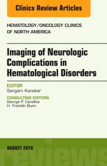 Imaging of Neurologic Complications in Hematological Disorders, An Issue of Hematology/Oncology Clinics of North America : Volume 30-4, Hardback Book