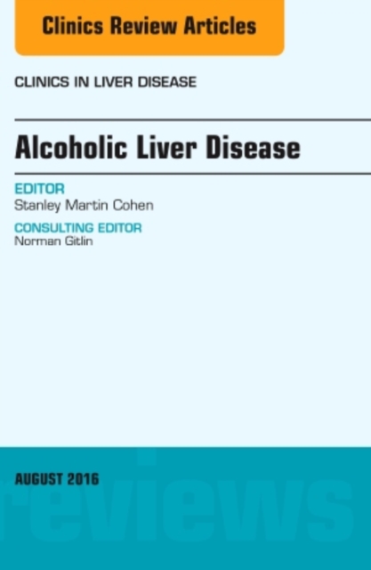 Alcoholic Liver Disease, An Issue of Clinics in Liver Disease : Volume 20-3, Hardback Book