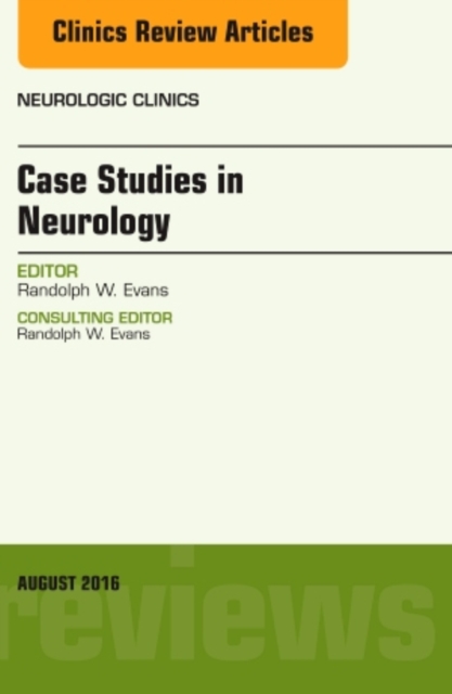 Case Studies in Neurology, An Issue of Neurologic Clinics : Volume 34-3, Hardback Book