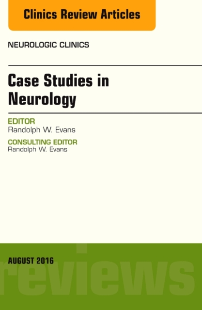 Case Studies in Neurology, An Issue of Neurologic Clinics, E-Book : Case Studies in Neurology, An Issue of Neurologic Clinics, E-Book, PDF eBook