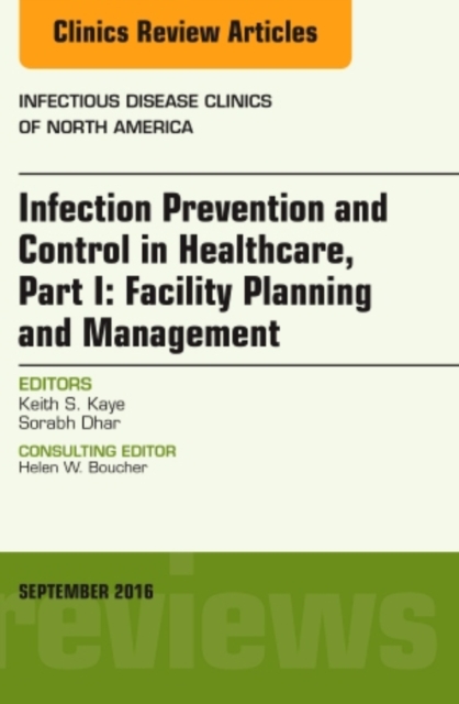 Infection Prevention and Control in Healthcare, Part I: Facility Planning and Management, An Issue of Infectious Disease Clinics of North America : Volume 30-3, Hardback Book