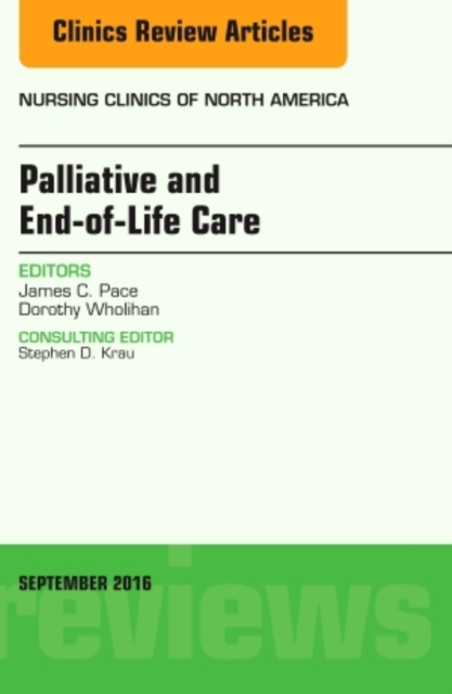 Palliative and End-of-Life Care, An Issue of Nursing Clinics of North America : Volume 51-3, Hardback Book