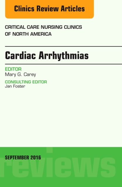 Cardiac Arrhythmias, An Issue of Critical Care Nursing Clinics of North America, E-Book : Cardiac Arrhythmias, An Issue of Critical Care Nursing Clinics of North America, E-Book, PDF eBook