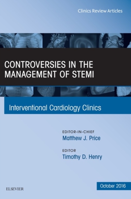 Controversies in the Management of STEMI, An Issue of the Interventional Cardiology Clinics, EPUB eBook