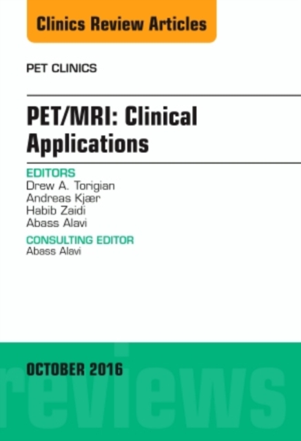 PET/MRI: Clinical Applications, An Issue of PET Clinics : Volume 11-4, Hardback Book